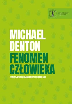 Fenomen człowieka. O precyzyjnym dostrojeniu natury do istnienia ludzi - Michael Denton