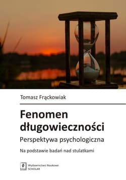 Fenomen długowieczności Perspektywa psychologiczna. Na podstawie badań nad stulatkami - Tomasz Frąckowiak