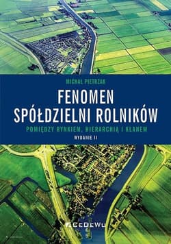 Fenomen spółdzielni rolników Pomiędzy rynkiem, hierarchią i klanem - Michał Pietrzak
