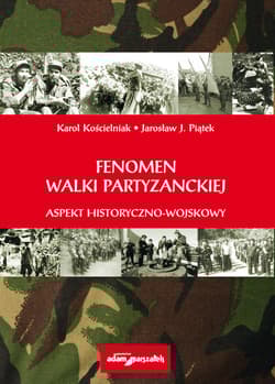 Fenomen walki partyzanckiej Aspekt historyczno - wojskowy - Kościelniak Karol