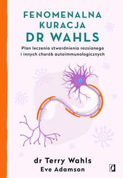 Fenomenalna kuracja dr Wahls. Plan leczenia stwardnienia rozsianego i innych chorób autoimmunologicznych - ebook - Eve  Adamson, Wahls Terry