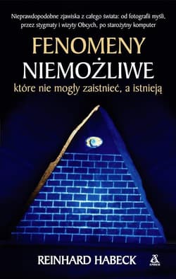 Fenomeny niemożliwe które nie mogły zaistnieć a istnieją - Reinhard Habeck