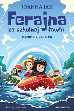 Ferajna ze szkolnej ławki. Mazurska zagadka - Joanna  Jax