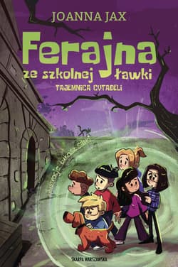Ferajna ze szkolnej ławki. Tajemnica cytadeli - Joanna  Jax