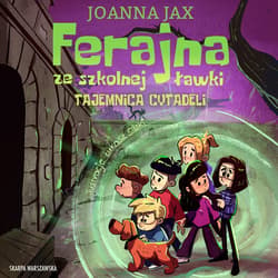 Ferajna ze szkolnej ławki. Tajemnica cytadeli - audiobook - Joanna  Jax
