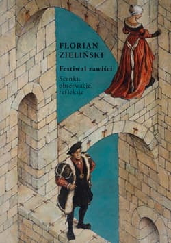 Festiwal zawiści. Scenki, obserwacje, refleksje - Florian Zieliński