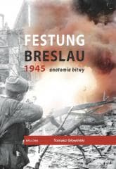 Festung Breslau 1945. Anatomia bitwy - Głowiński Tomasz
