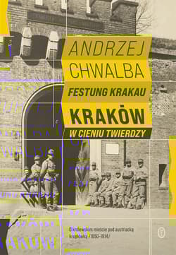 Festung Krakau Kraków w cieniu twierdzy (1850-1919) - Andrzej Chwalba