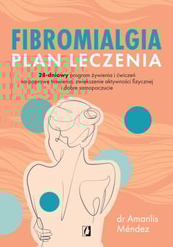 Fibromialgia. Plan leczenia 28-dniowy program żywienia i ćwiczeń na poprawę trawienia, zwiększenie aktywności fizycznej i dobre - Amarilis Méndez
