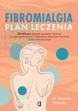 Fibromialgia. Plan leczenia 28-dniowy program żywienia i ćwiczeń na poprawę trawienia, zwiększenie aktywności fizycznej i dobre - Amarilis Méndez