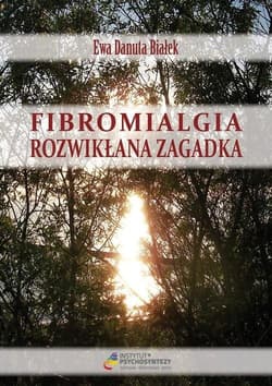 Fibromialgia rozwikłana zagadka - Białek Ewa Danuta