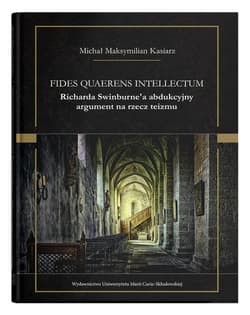Fides quaerens intellectum Richarda Swinburne`a abdukcyjny argument na rzecz teizmu