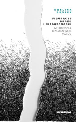 Figuracje braku i nieobecności Miłobędzka - Białoszewski - Kozioł - Ewelina Suszek