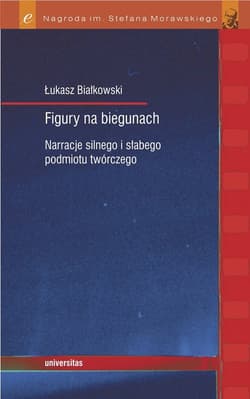 Figury na biegunach Narracje silnego i słabego podmiotu twórczego