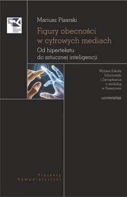 Figury obecności w cyfrowych mediach. Od hipertekstu do sztucznej inteligencji - Mariusz Pisarski