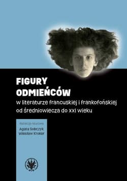 Figury odmieńców w literaturze francuskiej i frankofońskiej od średniowiecza do XXI wieku - Praca zbiorowa