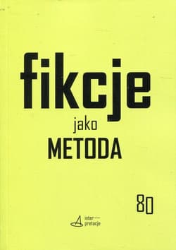 Fikcje jako metoda Strategie kontr(f)aktualne w pisaniu historii, literaturze i sztukach - Sugiera Małgorzata