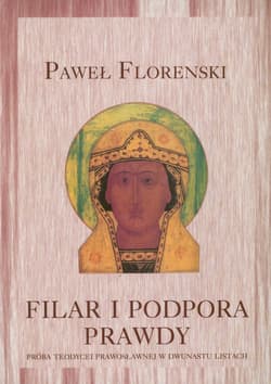 Filar i podpora prawdy Próba teodycei prawosławnej w dwunastu listach - Paweł Florenski