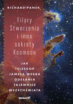 Filary Stworzenia i inne sekrety Kosmosu. Jak Teleskop Jamesa Webba odsłania tajemnice Wszechświata - Panek Richard