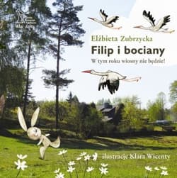 Filip i bociany W tym roku wiosny nie będzie - Elżbieta  Zubrzycka