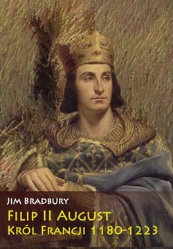 Filip II August Król Francji 1180-1223 - Jim Bradbury