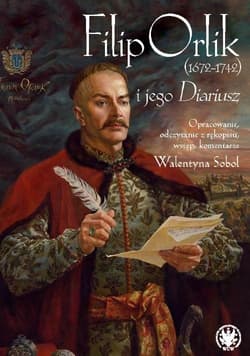 Filip Orlik (1672-1742) i jego Diariusz - red. Walentyna Sobol