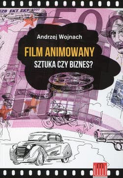 Film animowany Sztuka czy biznes? - Andrzej Wojnach