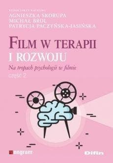 Film w terapii i rozwoju Na tropach psychologii w filmie Część 2 - Skorupa Agnieszka, Brol Michał, Paczyńska-Jasińska Patrycja redakcja naukowa