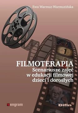 Filmoterapia scenariusze zajęć w edukacji filmowej dzieci i dorosłych - Ewa Warmuz-Warmuzińska