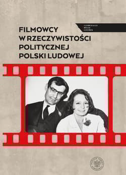 Filmowcy w rzeczywistości politycznej Polski Ludowej - Gańczak Filip; Ligarski Sebastian