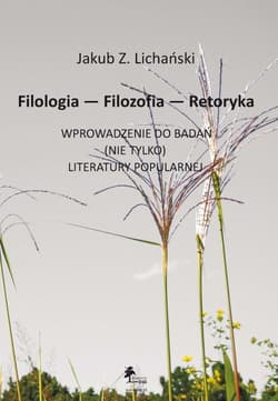 Filologia Filozofia Retoryka Wprowadzenie do badań nie tylko literatury popularnej - Lichański Jakub Zdzisław