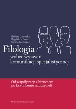 Filologia wobec wyzwań komunikacji specjalistycznej Od współpracy z biznesem po kształcenie nauczycieli - Gajewska Elżbieta, Sowa Magdalena, Kic-Drgas Joanna