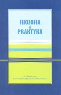 Filozofia a praktyka - Leszek Kopciuch (red.)
