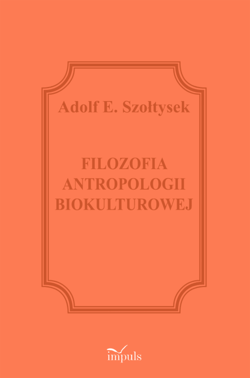 Filozofia antropologii biokulturowej - Szołtysek Adolf E.