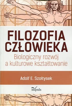 Filozofia człowieka Biologiczny rozwój a kulturowe kształtowanie - Szołtysek Adolf E.
