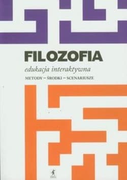 Filozofia Edukacja interaktywna Metody - środki - scenariusze - Aldona Pobojewska