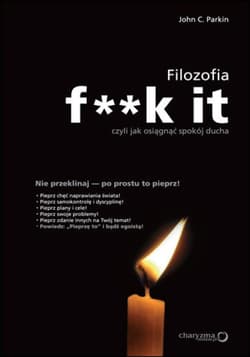 Filozofia f**k it, czyli jak osiągnąć spokój ducha - ebook - Parkin John C.