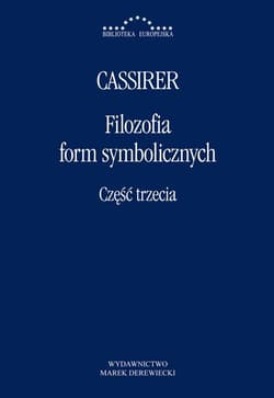 Filozofia form symbolicznych Część trzecia - Ernst Cassirer