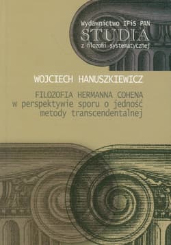 Filozofia Hermanna Cohena w perspektywie sporu o jedność metody transcendentalnej