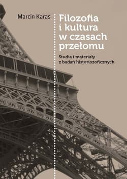 Filozofia i kultura w czasach przełomu Studia i materiały z badań historiozoficznych - Marcin Karas