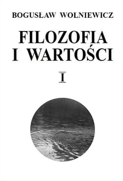 Filozofia i wartości Tom 1 - Bogusław Wolniewicz