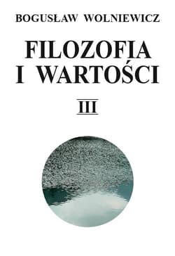 Filozofia i wartości Tom 3 - Bogusław Wolniewicz