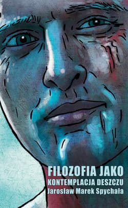 Filozofia jako kontemplacja deszczu - Spychała Jarosław Marek