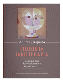 Filozofia jako terapia. Badanie nad doświadczeniem transformacji - Andrzej Kapusta