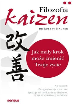 Filozofia Kaizen Jak mały krok może zmienić Twoje życie - Maurer Robert