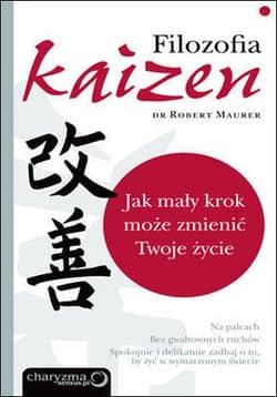 Filozofia Kaizen Jak mały krok może zmienić Twoje życie - Maurer Robert