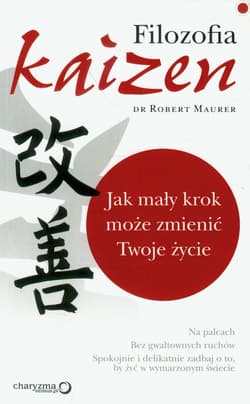 Filozofia Kaizen Jak mały krok może zmienić Twoje życie - Maurer Robert