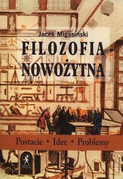 Filozofia Nowożytna Postacie Idee Problemy - Jacek Migasiński