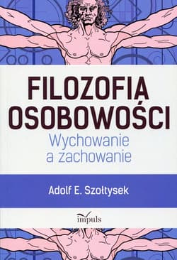 Filozofia osobowości Wychowanie a zachowanie - Szołtysek Adolf E.