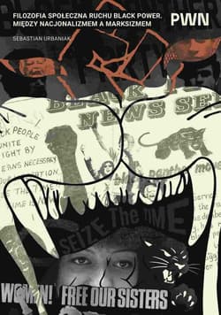 Filozofia społeczna ruchu Black Power. Między nacjonalizmem a marksizmem - Sebastian Urbaniak